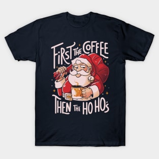 First the Coffee Then the Ho Ho’s Funny Christmas Santa Claus T-Shirt